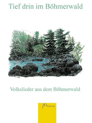 Tief drin im Böhmerwald: Volkslieder aus dem Böhmerwalde