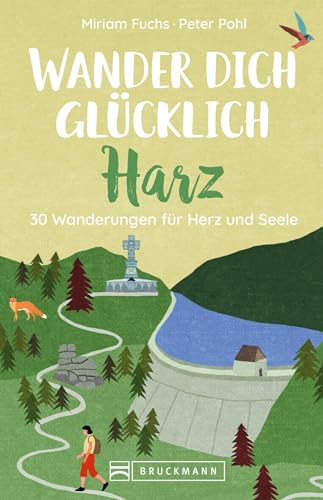 Wanderführer: Wander dich glücklich – Harz: 30 Wanderungen für Herz und Seele. Erholung in der Natur auf gemütlichen Wandertouren (Einfach glücklich wandern)