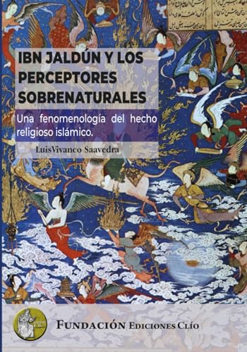 IBN JALDÚNY LOS PERCEPTORES SOBRENATURALES: Una fenomenología del hecho religioso islámico von Fundación Ediciones Clío