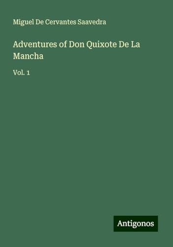 Adventures of Don Quixote De La Mancha: Vol. 1 von Antigonos Verlag