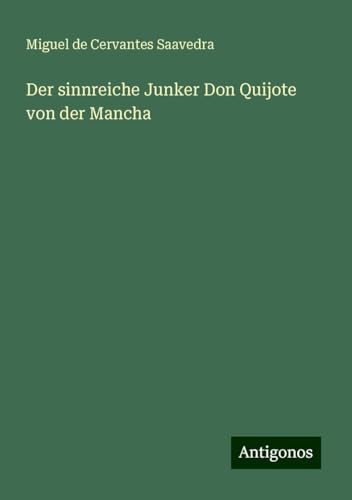 Der sinnreiche Junker Don Quijote von der Mancha von Antigonos Verlag