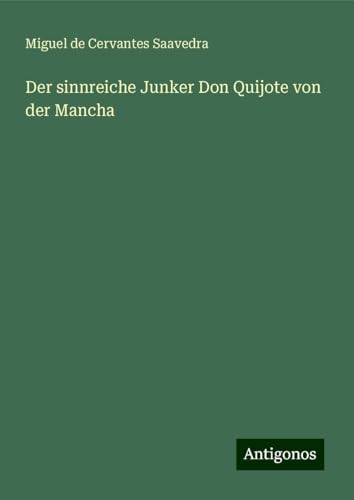Der sinnreiche Junker Don Quijote von der Mancha von Antigonos Verlag