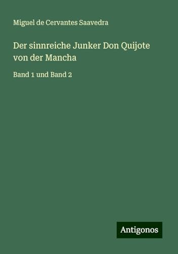 Der sinnreiche Junker Don Quijote von der Mancha: Band 1 und Band 2 von Antigonos Verlag