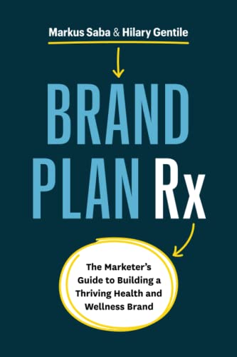Brand Plan Rx: The Marketer’s Guide to Building a Thriving Health and Wellness Brand Brand Plan Rx: The Marketer’s Guide to Building a Thriving Health and Wellness Brand