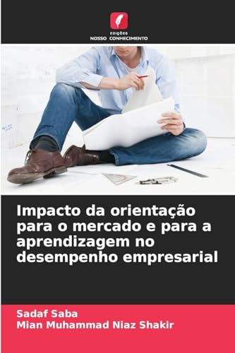 Impacto da orientação para o mercado e para a aprendizagem no desempenho empresarial von Edições Nosso Conhecimento