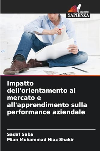 Impatto dell'orientamento al mercato e all'apprendimento sulla performance aziendale von Edizioni Sapienza