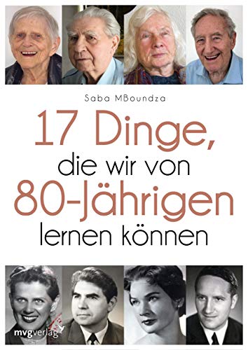 17 Dinge, die wir von 80-Jährigen lernen können: Für ein selbstbestimmtes Leben ohne Reue