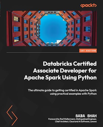 Databricks Certified Associate Developer for Apache Spark Using Python: The ultimate guide to getting certified in Apache Spark using practical examples with Python von Packt Publishing