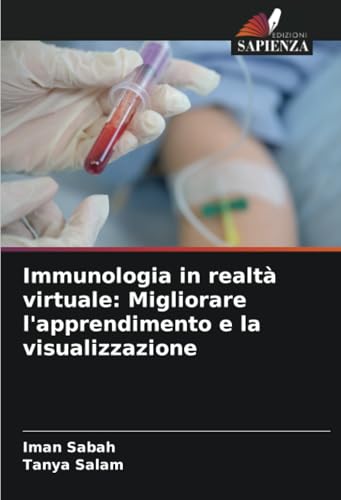 Immunologia in realtà virtuale: Migliorare l'apprendimento e la visualizzazione: DE von Edizioni Sapienza