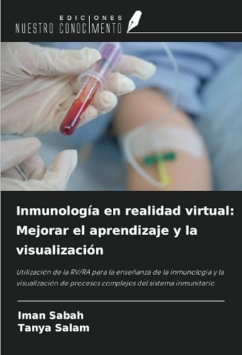 Inmunología en realidad virtual: Mejorar el aprendizaje y la visualización: Utilización de la RV/RA para la enseñanza de la inmunología y la visualización de procesos complejos del sistema inmunitario von Ediciones Nuestro Conocimiento