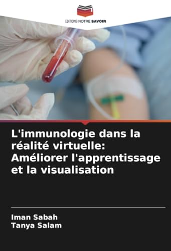 L'immunologie dans la réalité virtuelle: Améliorer l'apprentissage et la visualisation: DE von Editions Notre Savoir