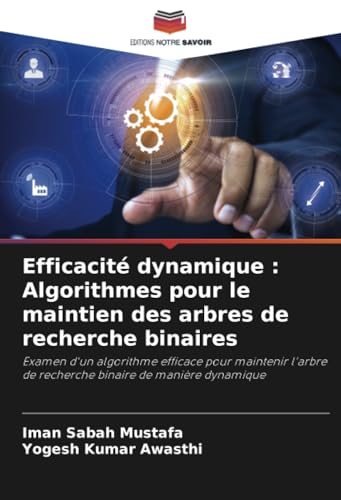 Efficacité dynamique : Algorithmes pour le maintien des arbres de recherche binaires: Examen d'un algorithme efficace pour maintenir l'arbre de recherche binaire de manière dynamique von Editions Notre Savoir