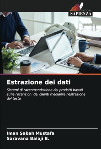 Estrazione dei dati: Sistemi di raccomandazione dei prodotti basati sulle recensioni dei clienti mediante l'estrazione del testo von Edizioni Sapienza