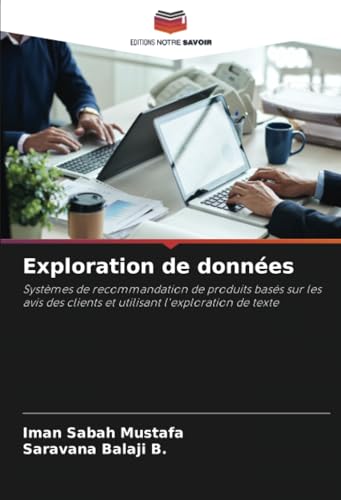 Exploration de données: Systèmes de recommandation de produits basés sur les avis des clients et utilisant l'exploration de texte von Editions Notre Savoir