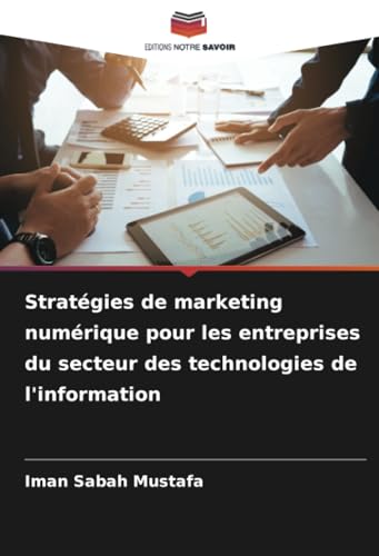Stratégies de marketing numérique pour les entreprises du secteur des technologies de l'information von Editions Notre Savoir