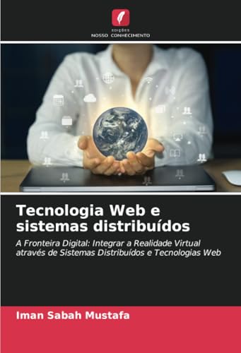 Tecnologia Web e sistemas distribuídos: A Fronteira Digital: Integrar a Realidade Virtual através de Sistemas Distribuídos e Tecnologias Web von Edições Nosso Conhecimento