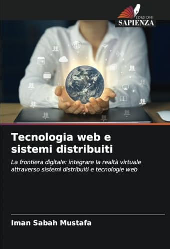 Tecnologia web e sistemi distribuiti: La frontiera digitale: integrare la realtà virtuale attraverso sistemi distribuiti e tecnologie web von Edizioni Sapienza