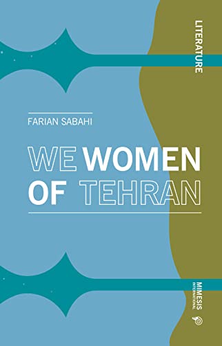 We Women of Tehran (Literature, 11) von Mimesis International