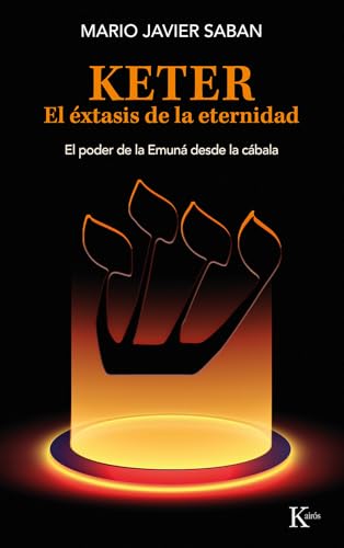 Keter. El éxtasis de la eternidad: El poder de la Emuná desde la cábala (Sabiduría perenne) von Editorial Kairós SA