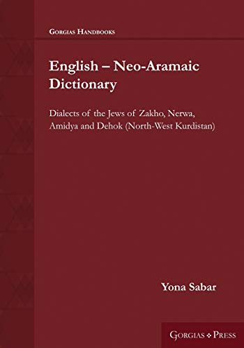 English - Neo-Aramaic Dictionary: Dialects of the Jews of Zakho, Nerwa, Amidya and Dehok (North-West Kurdistan) (Gorgias Handbooks) von Gorgias Press