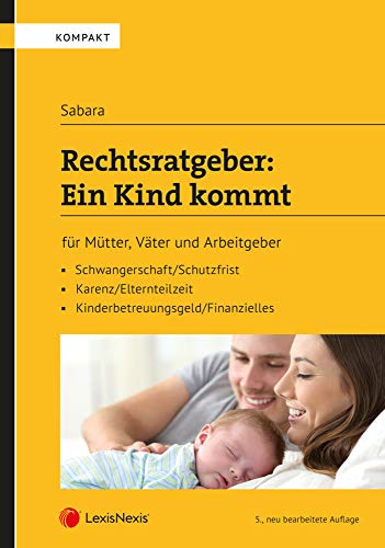 Rechtsratgeber: Ein Kind kommt: für Mütter, Väter und Arbeitgeber (Populäres Fachbuch) von LexisNexis Österreich