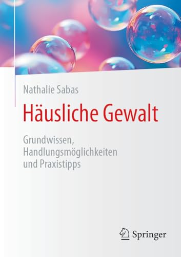 Häusliche Gewalt: Grundwissen, Handlungsmöglichkeiten und Praxistipps