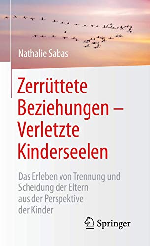 Zerrüttete Beziehungen – Verletzte Kinderseelen: Das Erleben von Trennung und Scheidung der Eltern aus der Perspektive der Kinder Zerrüttete Beziehungen – Verletzte Kinderseelen: Das Erleben von Trennung und Scheidung der Eltern aus der Perspektive der Kinder von Springer
