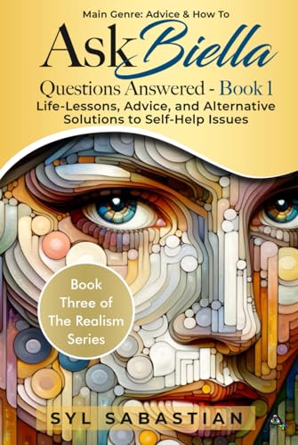 Ask Biella - Questions Answered - Book 1: Life-Lessons, Advice, and Alternative Solutions to Self-Help Issues (Book Three of The Realism Series ) von The Empire Publishers