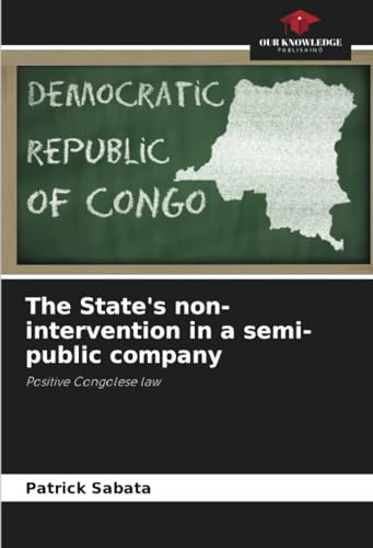 The State's non-intervention in a semi-public company: Positive Congolese law von Our Knowledge Publishing