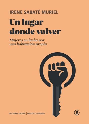 Un lugar donde volver: Mujeres en lucha por una habitación propia (Biblioteca Ciudadana, Band 1) von Bellaterra Edicions