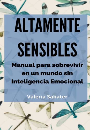 Altamente Sensibles: Manual para sobrevivir en un mundo sin Inteligencia Emocional von Independently published