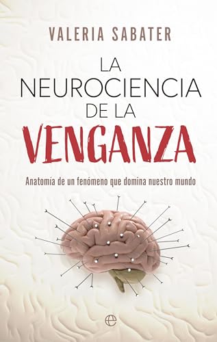 La neurociencia de la venganza: Anatomía de un fenómeno que domina nuestro mundo von LA ESFERA DE LOS LIBROS, S.L.