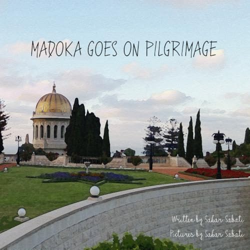Madoka Goes On Pilgrimage (Aspects of Baha'i Personal and Community Life for Children) von Independently published