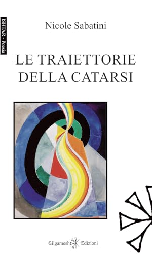 Le traiettorie della catarsi (Ishtar. Poesia) von Gilgamesh Edizioni