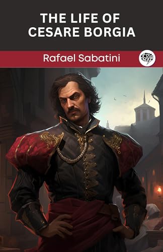 The Life of Cesare Borgia The Life of Cesare Borgia von Anson Street Press