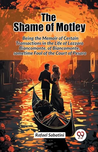 The Shame of Motley Being the Memoir of Certain Transactions in the Life of Lazzaro Biancomonte, of Biancomonte, sometime Fool of the Court of Pesaro The Shame of Motley Being the Memoir of Certain Transactions in the Life of Lazzaro Biancomonte, of Biancomonte, sometime Fool of the Court of Pesaro von Double 9 Books