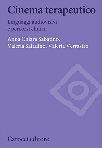 Cinema terapeutico. Linguaggi audiovisivi e percorsi clinici (Biblioteca di testi e studi, Band 1360) von Carocci