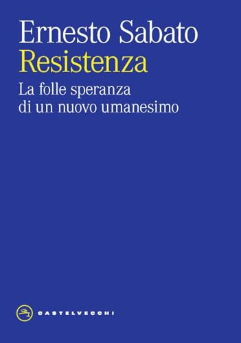 Resistenza. La folle speranza di un nuovo umanesimo (Eliche) von Castelvecchi