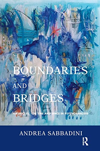 Boundaries and Bridges: Perspectives on Time and Space in Psychoanalysis von Routledge