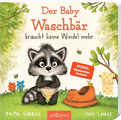 Der Baby Waschbär braucht keine Windel mehr: Windelfrei mit Spaß, ein erstes Pappbilderbuch zum Thema Sauberwerden, für Kinder ab 24 Monaten von Ars Edition