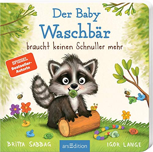 Der Baby Waschbär braucht keinen Schnuller mehr: Schnullerfrei mit Spaß, ein erstes Pappbilderbuch zum Thema Schnullerentwöhnung, für Kinder ab 24 Monaten von Ars Edition