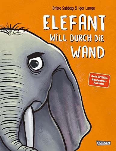 Elefant will durch die Wand: Durch Spaß und Leichtigkeit mit Wut umgehen | Ein Bilderbuch mit genialen Reimen für alle Kinder ab 3 Jahren von Carlsen