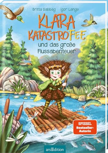 Klara Katastrofee und das große Flussabenteuer (Klara Katastrofee 3): Kinderbuch ab 6 Jahre über Mut, Freundschaft und Naturschutz - zum Vorlesen und Selberlesen von Ars Edition