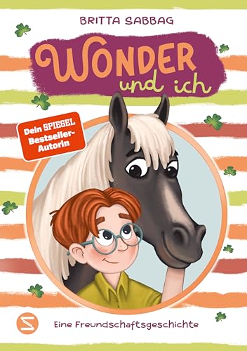 Wonder und ich. Eine Freundschaftsgeschichte (Band 1): Eine herzerwärmende Pferde-Freundschaftsgeschichte von Beststellerautorin Britta Sabbag | Stärkt Mut und Toleranz | Für Kinder ab 8