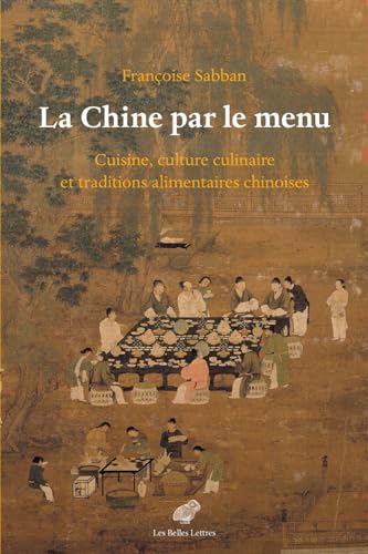 La Chine Par Le Menu: Cuisine, Culture Culinaire Et Traditions Alimentaires Chinoises von Les Belles Lettres