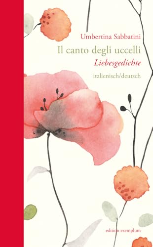 Il canto degli uccelli / Der Gesang der Vögel: Poesie d'amore / Liebesgedichte (Edition Exemplum) von ATHENA-Verlag