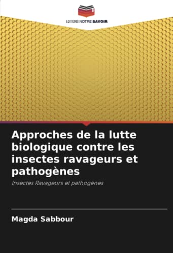 Approches de la lutte biologique contre les insectes ravageurs et pathogènes: Insectes Ravageurs et pathogènes