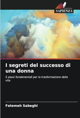 I segreti del successo di una donna: 5 passi fondamentali per la trasformazione della vita von Edizioni Sapienza