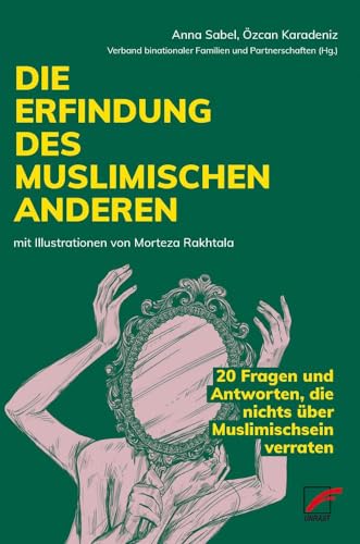 Die Erfindung des muslimischen Anderen: 20 Fragen und Antworten, die nichts über Muslimischsein verraten Die Erfindung des muslimischen Anderen: 20 Fragen und Antworten, die nichts über Muslimischsein verraten