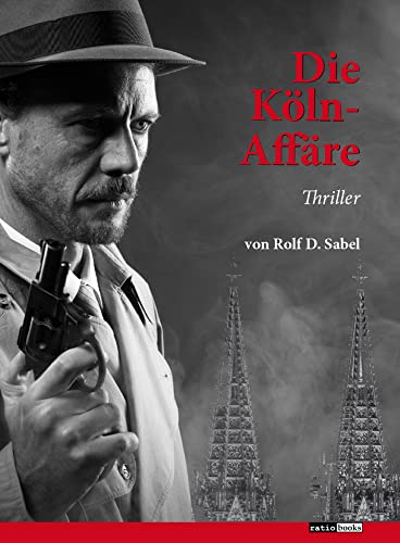 Die Köln-Affäre: Thriller (ratio-books Verlag) Die Köln-Affäre: Thriller (ratio-books Verlag) von Verlag ratio-books